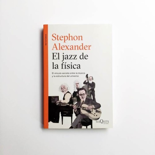 El jazz de la física. El vinculo secreto entre la musica y la estructura del universo - Stephon Alexander