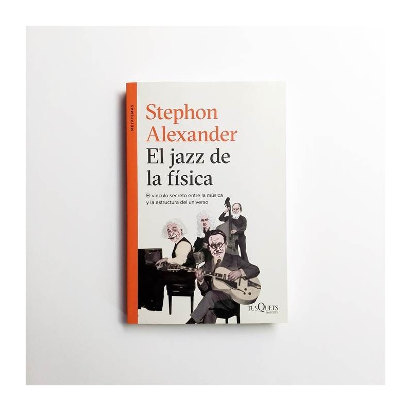 El jazz de la física. El vinculo secreto entre la musica y la estructura del universo - Stephon Alexander