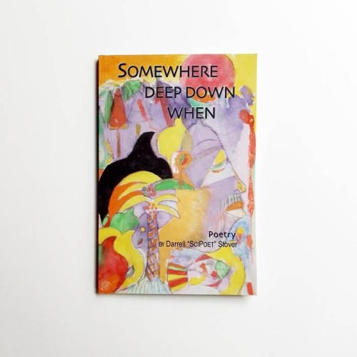 Somewhere deep down when - Darrel SciPoet Stover