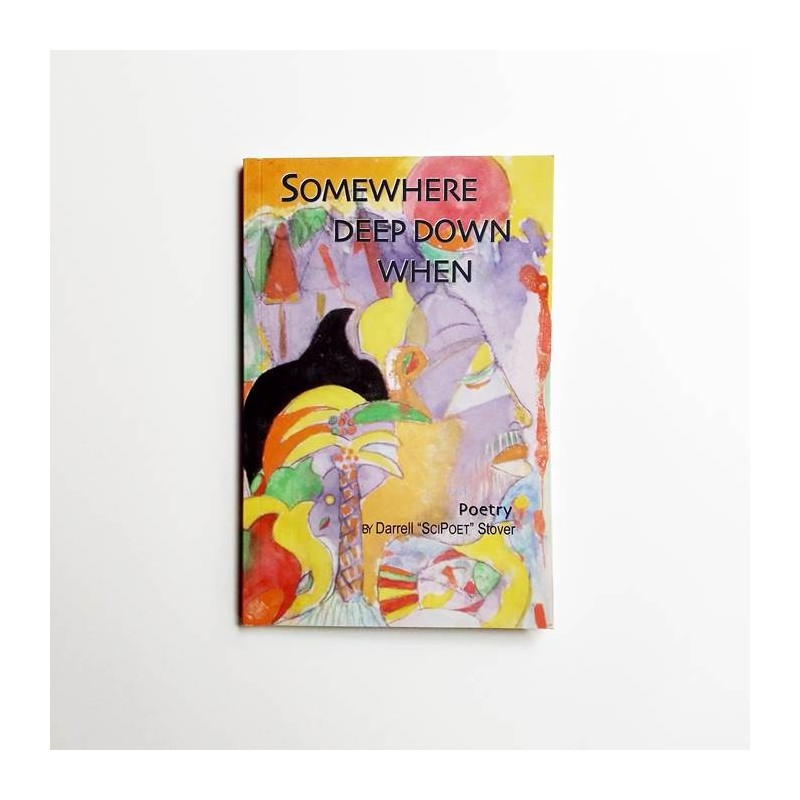 Somewhere deep down when - Darrel SciPoet Stover