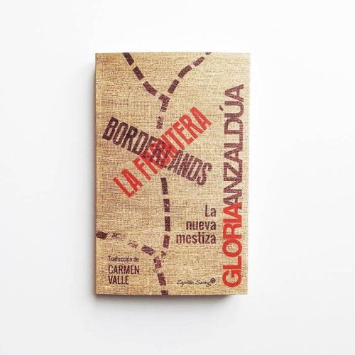 Borderlands. La frontera. La nueva mestiza - Gloria Anzaldúa