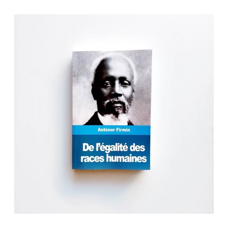De l'égalité des races humaines - Anténor Firmin