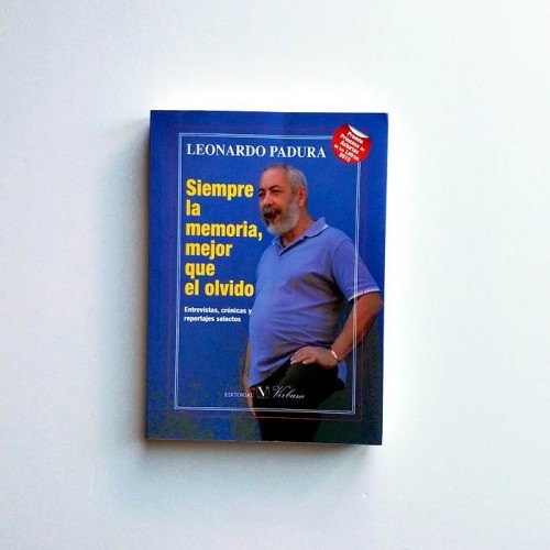 Siempre la memoria, mejor que el olvido - Leonardo Padura