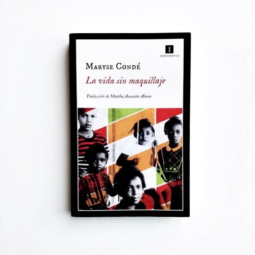 La vida sin maquillaje - Maryse Condé