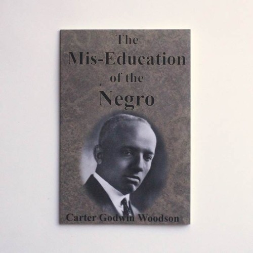 The Mis-Education of the Negro - Carter Godwin Woodson