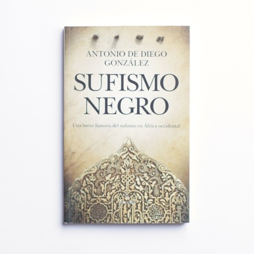 Sufismo Negro. Una breve historia del sufismo en Africa occidental