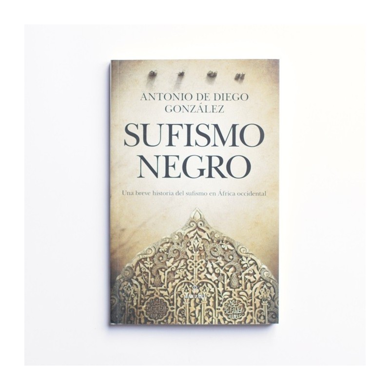 Sufismo Negro. Una breve historia del sufismo en Africa occidental