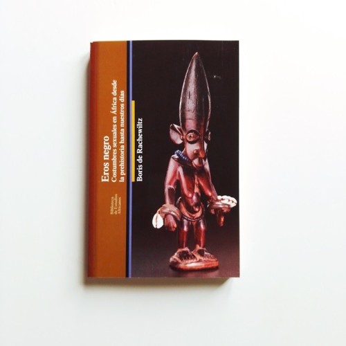 Eros negro. Costumbres sexuales en África desde la prehistoria hasta nuestros dias - Boris de Rachewiltz