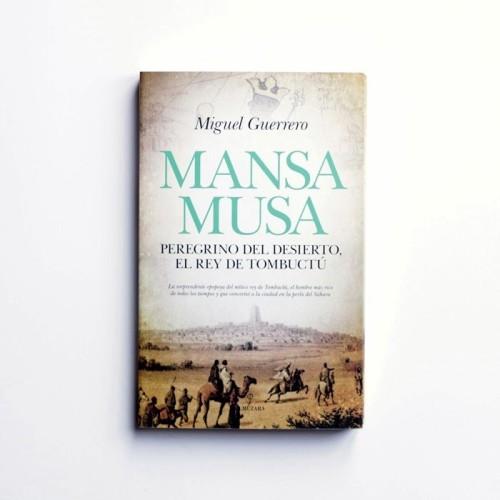 Mansa Musa. Peregrino del desierto, el rey de Tombuctu