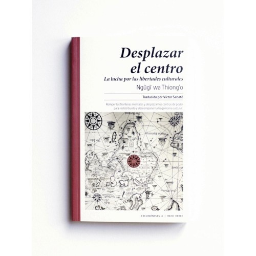 Desplazar el centro. La lucha por las libertades culturales - Ngugi Wa Thiong&#039;o