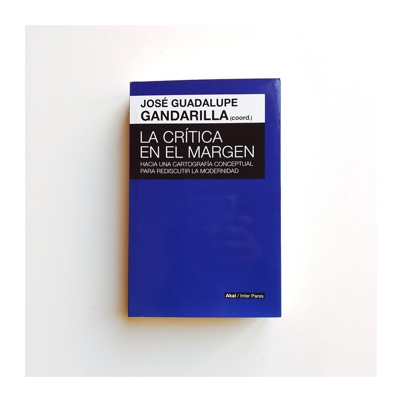 La Crítica en el margen. Hacia una cartografía conceptual para rediscutir la modernidad