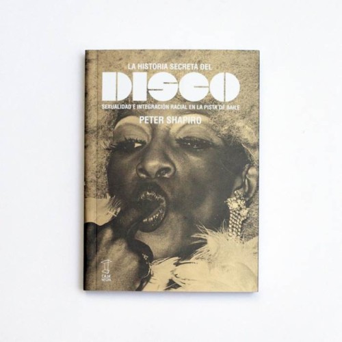 La historia secreta del Disco. Sexualidad e integración en la pista de baile - Peter Shapiro