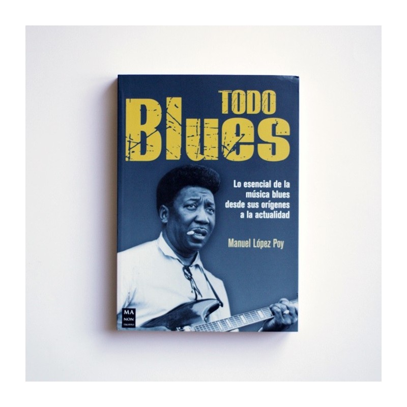 Todo Blues. Lo esencial de la música blues desde sus orígenes a la actualidad