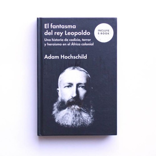 El Fantasma del rey Leopoldo. Una Historia de codicia, terror y heroismo en el África colonial