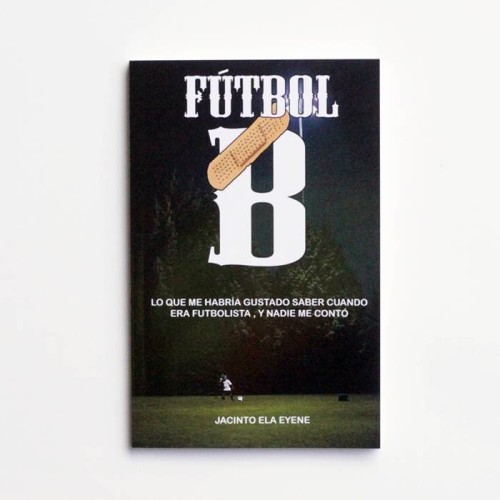Futbol B - Lo que me habria gustado saber cuando el futbolista, y nadie me conto - Jacinto Ela Eyene - United Minds