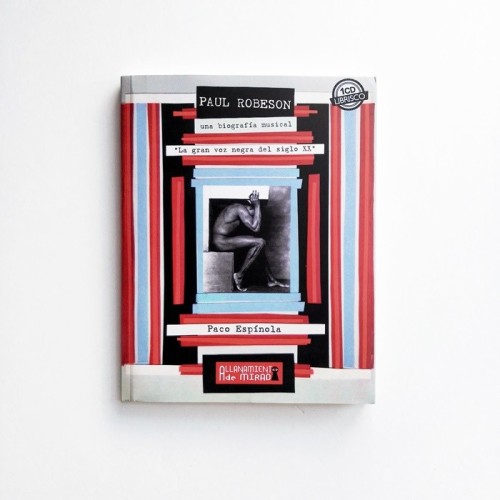 Paul Robeson. Una biografía musical. La gran voz negra del siglo xx
