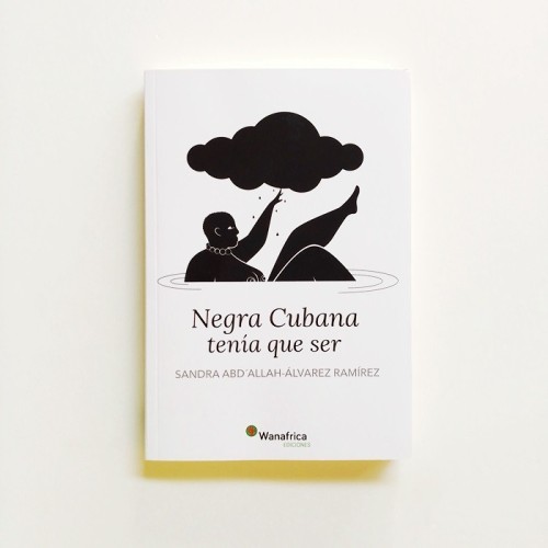 Negra cubana tenía que ser - Sandra Abd’Allah-Alvarez Ramírez