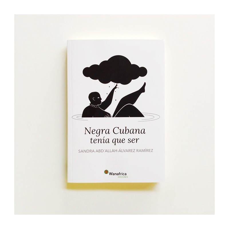 Negra cubana tenía que ser - Sandra Abd’Allah-Alvarez Ramírez